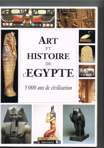 Imagen de archivo de Art et histoire de l'egypte 5000 ans de civilisation a la venta por Ammareal