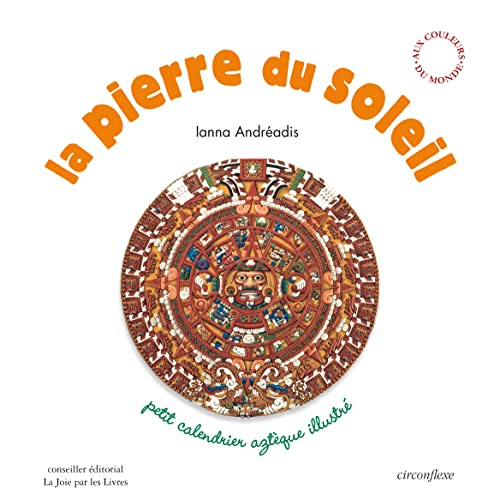 Stock image for La pierre du soleil : Petit calendrier aztque illustr for sale by Ammareal