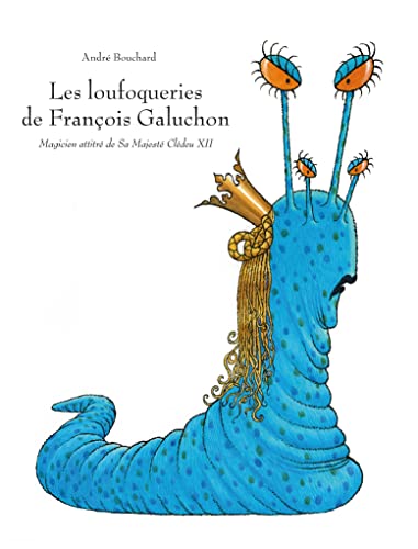 Imagen de archivo de Les loufoqueries de francois galuchon: Magicien attitr de Sa majest Cl deu XII a la venta por WorldofBooks
