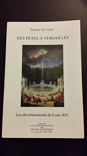 9782878410372: Des ftes  Versailles: Les divertissements de Louis XIV