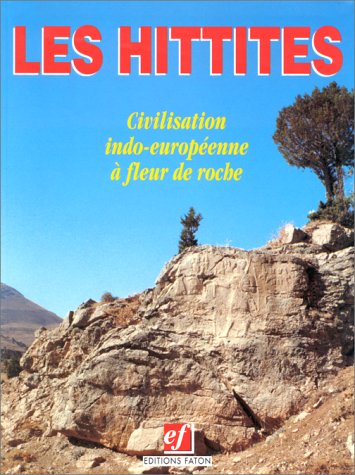9782878440126: Les Hittites: Civilisation indo-européenne à fleur de roche (French Edition)