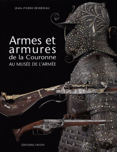 Stock image for Armes Et Armures De La Couronne Au Muse De L'arme for sale by RECYCLIVRE