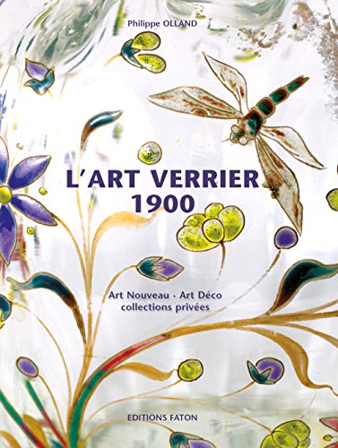 9782878440980: L'art verrier 1900 : De l'Art Nouveau  l'Art Dco  travers des collections prives