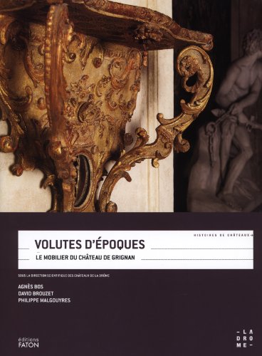 Stock image for VOLUTES D'EPOQUES. Le Mobilier Du Chateau De Grignan for sale by Don Kelly Books