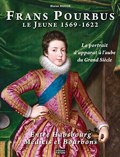 9782878441512: Frans Pourbus le jeune (1569-1622) : Le portrait d'apparat  l'aube du Grand sicle entre Habsbourg, Mdicis et Bourbons