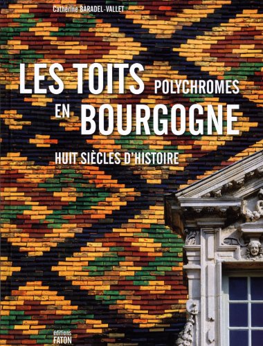 Beispielbild fr Les toits polychromes en Bourgogne. Huit sicles d'histoire. zum Verkauf von Librairie Le Trait d'Union sarl.