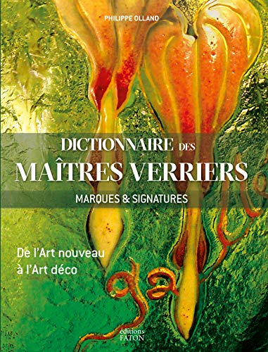 Imagen de archivo de Dictionnaire des matres verriers: Marques & signatures, de l'Art nouveau  l'Art dco a la venta por Piretti Massimiliano