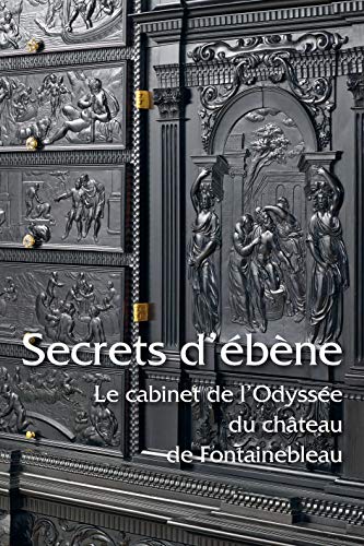 SECRETS D'EBENE Le Cabinet De l'Odyssee Du Chateau De Fontainebleau