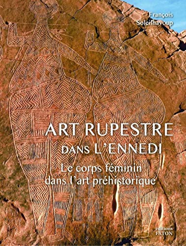 Imagen de archivo de Le Corps fminin dans l'art prhistorique: Art rupestre dans l'Ennedi (Tchad) a la venta por Gallix