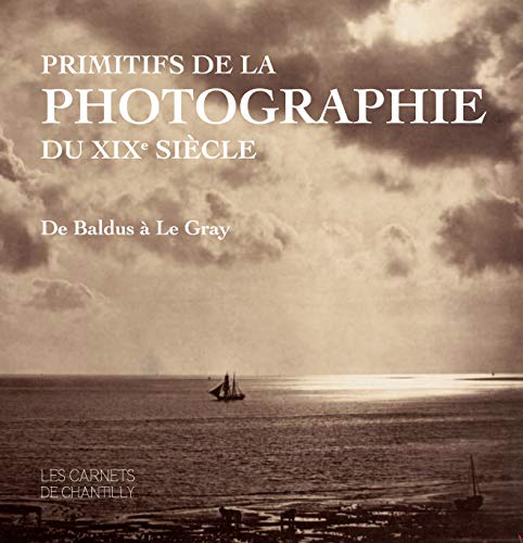 Stock image for Primitifs de la photogeraphie du XIXe sicle De Baldus  Le Gray for sale by L'Art du Livre