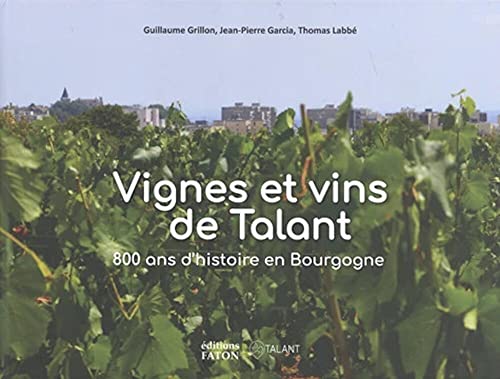 Beispielbild fr Vignes et vins de Talant: 800 ans d'histoire en Bourgogne zum Verkauf von Gallix