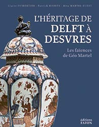 Imagen de archivo de L?hritage de Delft  Desvres: Les faences de Go Martel a la venta por Gallix