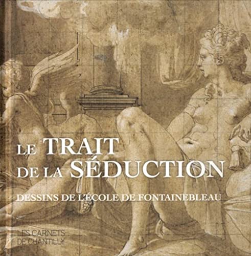 Stock image for Le trait de la sduction: Dessins de l'cole de Fontainebleau for sale by Gallix
