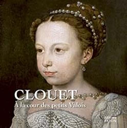 Stock image for Clouet  la Cour des petits Valois: Les Carnets de Chantilly, n 15 for sale by Gallix