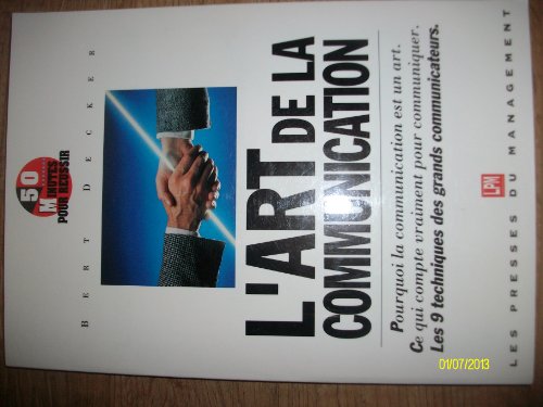 Stock image for L'Art de la Communication- Pourquoi la communication est un art.Ce qui compte vraiment pour communiquer.Les 9 techniques des grands communicateurs. for sale by ARTLINK