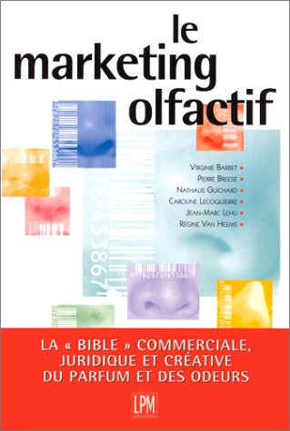 Stock image for LE MARKETING OLFACTIF. : Une approche crative, commerciale et juridique du parfum et des odeurs for sale by Ammareal