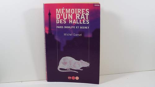 Stock image for MEMOIRES D'UN RAT DES HALLES -PARIS INSOLITE ET SECRET for sale by Librairie l'Aspidistra