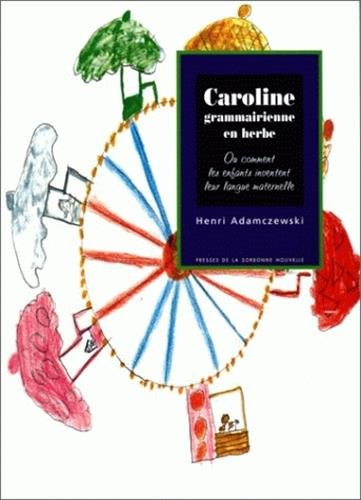 Imagen de archivo de Caroline Grammairienne En Herbe Ou Comment Les Enfants Inventent Leur Langue Maternelle a la venta por RECYCLIVRE