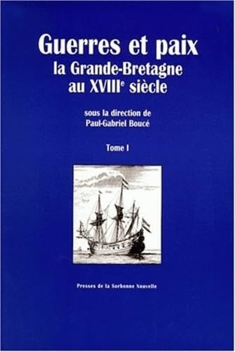 Stock image for Guerres et paix: La Grande-Bretagne au XVIIIe sicle : [actes des colloques de dcembre 1994, dcembre 1995, et mars 1996] for sale by Ammareal