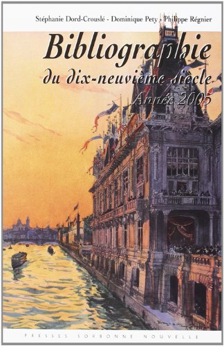 Beispielbild fr Bibliographie du XIXe sicle (2005): Lettres ? Arts ? Sciences ? Histoire zum Verkauf von Gallix