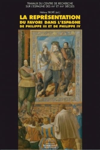 9782878544985: La reprsentation du favori dans l'Espagne de Philippe III et de Philippe IV: Enjeux de pouvoir, littrature et iconographie