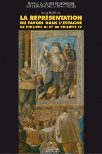 9782878544985: La Reprsentation du Favori dans l’Espagne de Philippe III et de Philippe IV: Enjeux de pouvoir, littrature et iconographie