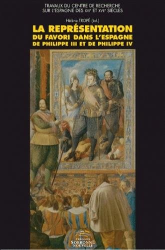 9782878544985: La reprsentation du favori dans l'Espagne de Philippe III et de Philippe IV: Enjeux de pouvoir, littrature et iconographie