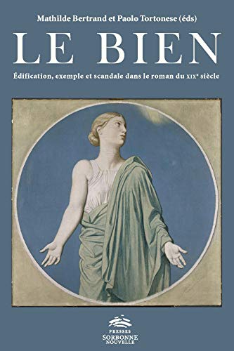 Beispielbild fr Le Bien : dification, exemple et scandale dans le roman du XIXe sicle zum Verkauf von Ammareal