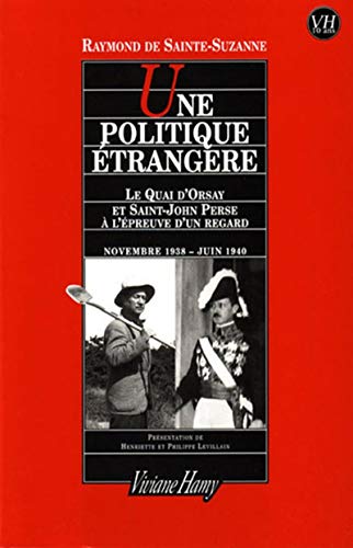 Une politique étrangère : Le quai d'Orsay et Saint-John Perse à l'épreuve d'un regard Novenmbre 1938 - Juin 1940 - Sainte-Suzanne, Raymond de