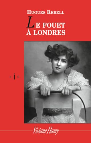 Beispielbild fr Le Fouet  Londres [Poche] Rebell, Hugues et Seville, Edouard zum Verkauf von BIBLIO-NET