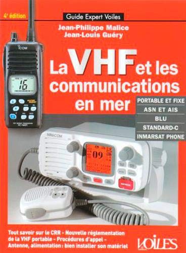 Stock image for La VHF et les communications en mer : Nouveau certificat radio, appeler avec l'ASN, trafiquer en BLU, Standard-C et Inmarsat phone, bien s'quiper en radio (Guide expert voiles) for sale by medimops