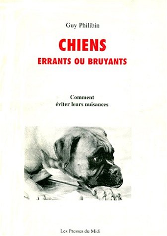 Stock image for CHIENS ERRANTS OU BRUYANTS : COMMENT EVITER LEURS NUISANCES for sale by Gallix