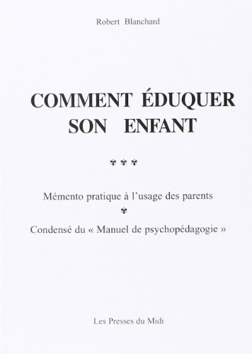 COMMENT EDUQUER SON ENFANT: MEMENTO A L'USAGE DES PARENTS (9782878671858) by ROBERT, BLANCHARD