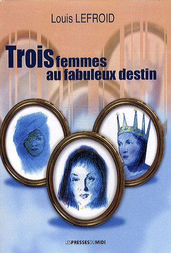 Beispielbild fr Trois femmes au fabuleux destin zum Verkauf von Ammareal