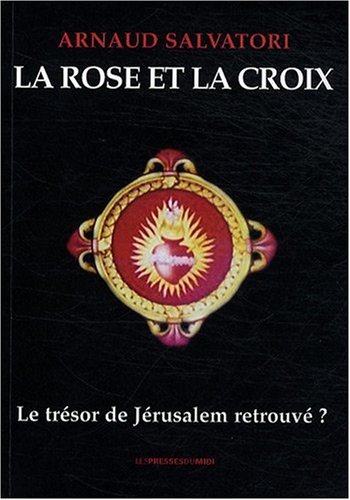Stock image for La Rose Et La Croix : Le Trsor De Jrusalem Retrouv ? for sale by RECYCLIVRE
