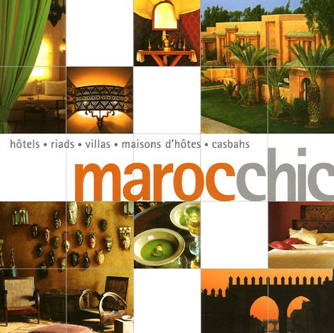 Stock image for Maroc chic : Htels, riads, villas, maisons d'htes, casbahs for sale by Bahamut Media