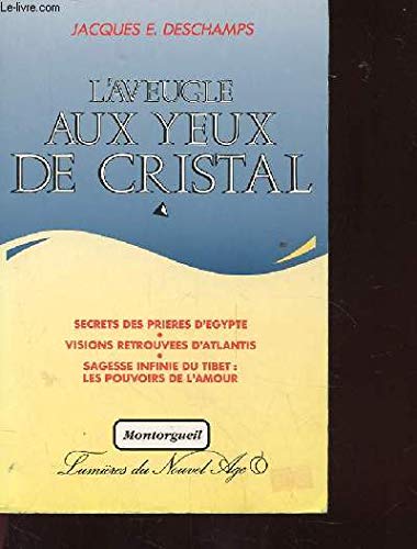 Beispielbild fr L'AVEUGLE AUX YEUX DE CRISTAL. SECRETS DES PRIERES D'EGYPTE VISIONS RETROUVEES D'ATLANTIS zum Verkauf von LIBRAIRIE GIL-ARTGIL SARL