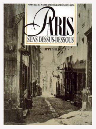 Paris sens dessus-dessous: Marville et Nadar, photographies 1852-1870 (French Edition) (9782878760804) by Mellot, Philippe