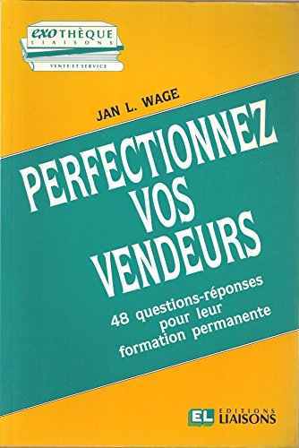 9782878800401: Perfectionnez vos vendeurs : 48 questions-reponses pour leur formation permanente (Exotheque)