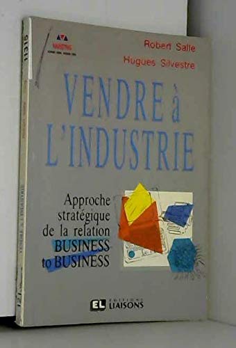 Beispielbild fr Vendre  l'industrie : Approche stratgique de la relation business to business zum Verkauf von Ammareal