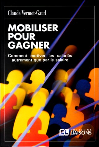 Imagen de archivo de Mobiliser pour gagner : Comment motiver les salaris autrement que par le salaire a la venta por Ammareal