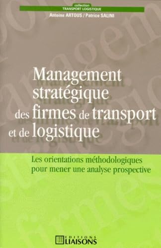 Beispielbild fr Le Management stratgique des firmes de transport et de logistique. Les orientations mthodologiques pour mener une analyse prospective zum Verkauf von Ammareal