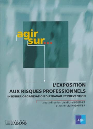 Imagen de archivo de L'exposition aux risques professionnels. : Intgrer organisation du travail et prvention (Agir Sur) a la venta por medimops