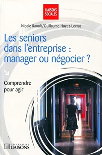 Stock image for Les sniors dans l'entreprise : manager ou ngocier ?: Comprendre pour agir. for sale by Ammareal