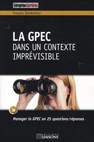 Stock image for La GPEC dans un contexte imprvisible: Manager la GPEC en 25 questions/rponses. for sale by Gallix