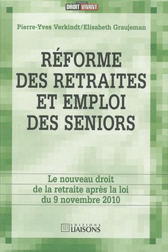 Stock image for R forme des retraites et emploi des seniors: Le nouveau droit de la retraite apr s la loi du 9 novembre 2010 Verkindt, Pierre-Yves and Graujeman, Elisabeth for sale by LIVREAUTRESORSAS