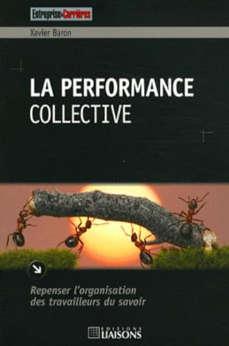 Stock image for La performance collective: Repenser l'organisation des travailleurs du savoir for sale by Gallix