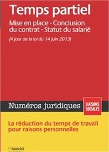 9782878809299: Numros juridiques, Dcembre 2013 : Temps partiel : Mise en place, conclusion du contrat, statut du salari: MISE EN PLACE- CONCLUSION DU CONTRAT - STATUT DU SALARIE.