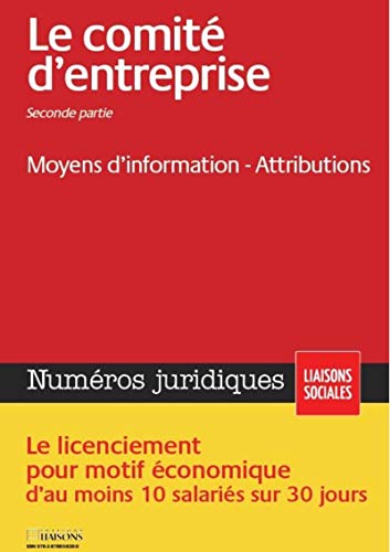 9782878809312: LE COMITE D ENTREPRISE SECONDE PARTIE MOYENS D INFORMATION ATTRIBUTIONS: MOYENS D'INFORMATION - ATTRIBUTIONS. LE LICENCIEMENT POUR MOTIF ECONOMIQUE D'AU