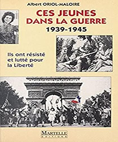 Beispielbild fr Ces jeunes dans la guerre, 1939-1945: Ils ont rsist et lutt pour la libert zum Verkauf von Librairie Th  la page